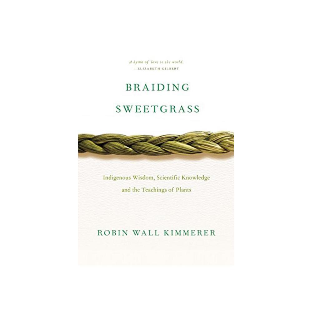 Kimmerer, Robin Wall, Braiding Sweetgrass, 9781571313560, Milkweed Editions, 2014, Nature, Books